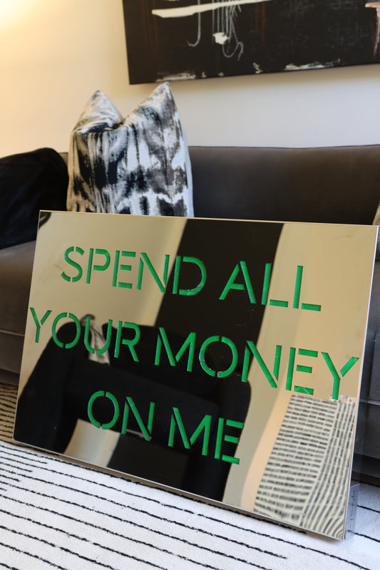 SPEND ALL YOUR MONEY ON ME