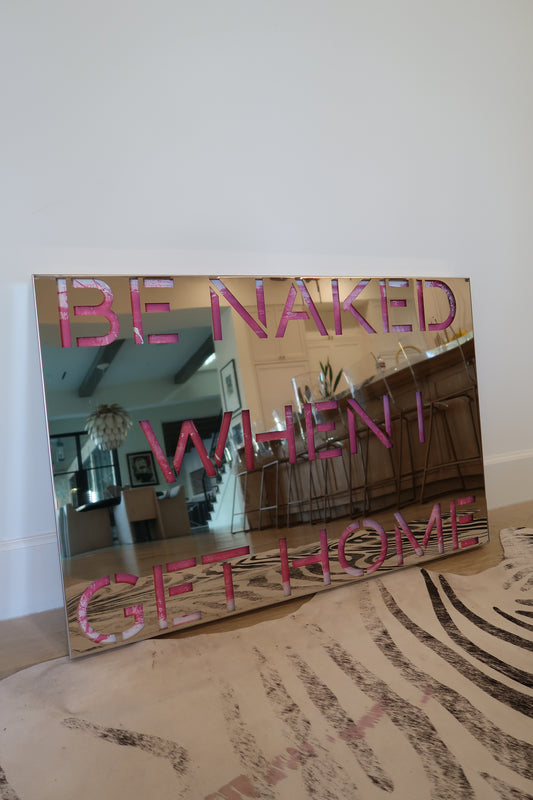 BE NAKED WHEN I GET HOME